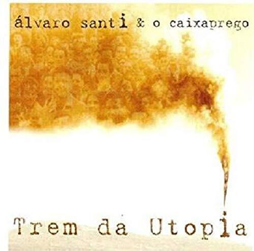 Alvaro Santi & Caixaprego - Trem Da Utopia
