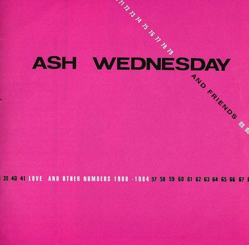 Ash Wednesday & Friends - Love and Other Numbers 1980-1984