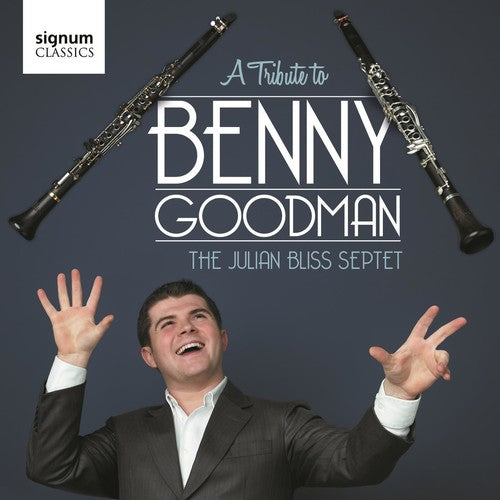 Benny Goodman / Julian Bliss Septet - A Tribute To Benny Goodman
