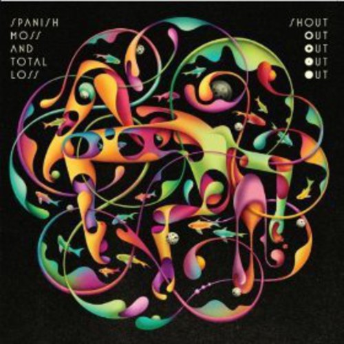 Shout Out Out Out Out - Spanish Moss and Total Loss