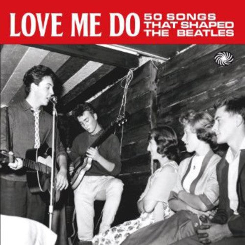 Various Artists - Love Me Do: 50 Songs That Shaped the Beatles