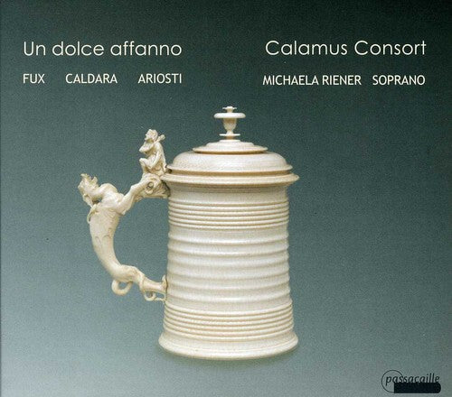 Calamus Consort/ Riener/ Schlader/ Aschauer - Un Dolce Affanno: Music at the Court of Vienna