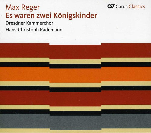 Reger/ Dresdner Kammerchor/ Rademann - Es Waren Zwei Koenigskinder