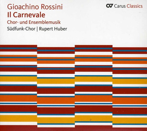 Rossini/ Suedfunk-Chor/ Wenckus/ Keller - II Carnevale: Music for Choir & Ensemble