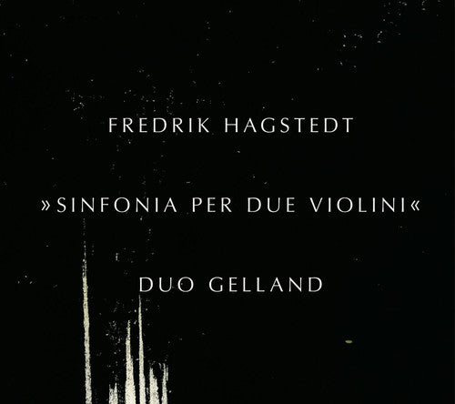 Hagstedt/ Duo Gelland - Sinfonia Per Due Violini