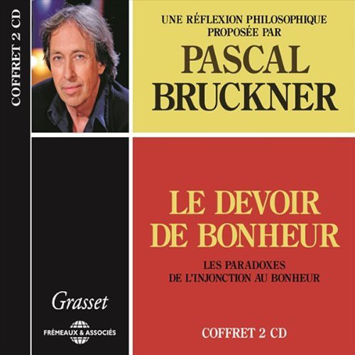 Pascal Bruckner - Le Devoir De Bonheur