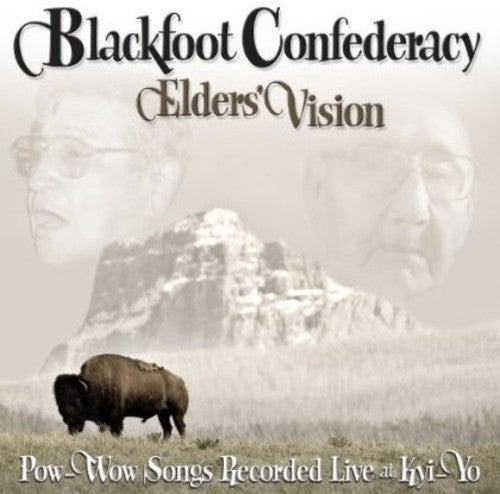 Blackfoot Confederacy - Elders Vision: Pow-Wow Songs Recorded Live At Kyi-Yo