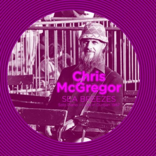 Chris McGregor - Sea Breezes: Solo Piano Live in Durban 1987