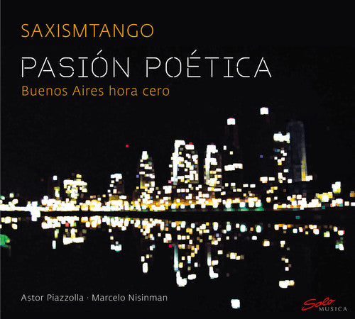 Piazzolla/ Saxismtango - Pasion Poetica: Buenos Aires Hora Cero