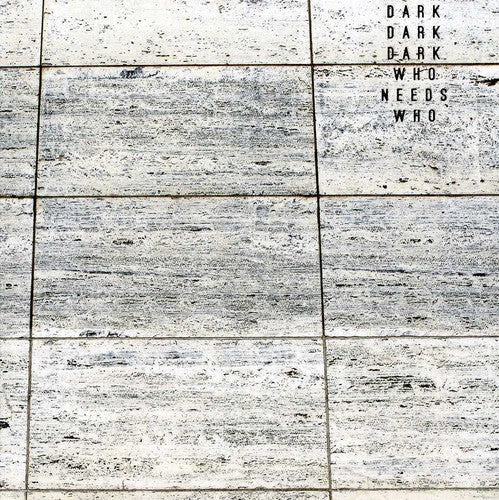 Dark Dark Dark - Who Needs Who