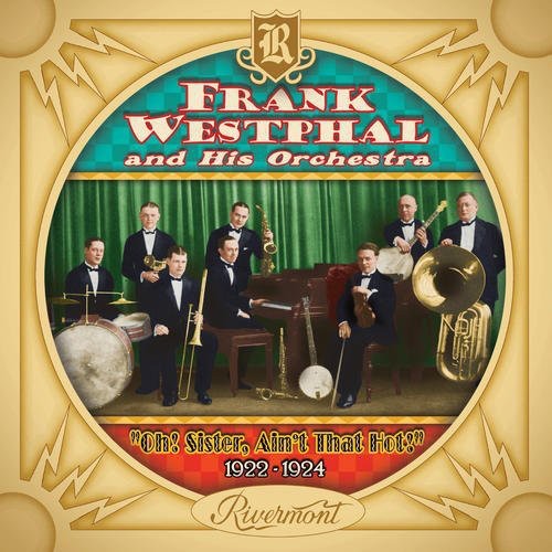 Frank Westphal & His Orchestra - Oh! Sister, Ain't That Hot! 1922-1924