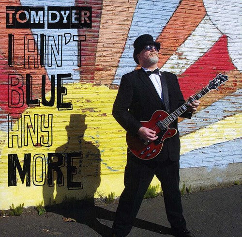 Tom Dyer - I Ain't Blue Anymore