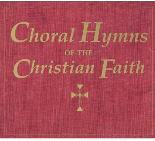 Choral Hymns of the Christian Faith/ Various - Choral Hymns of the Christian Faith / Various