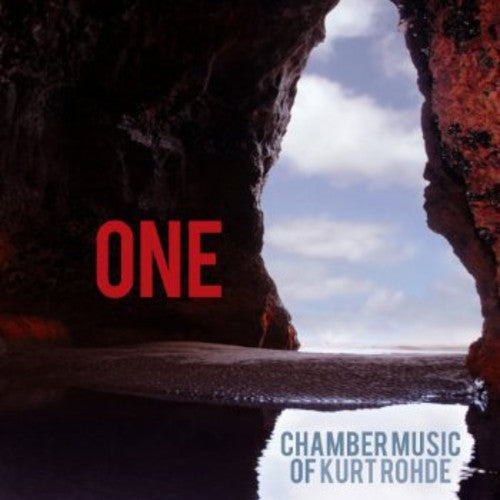 Rohde/ Rose/ Empyrean Ensemble - One: Chamber Music of Kurt Rohde
