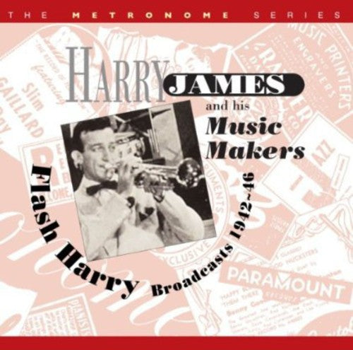 Harry James / & His Music Makers - Flash Harry: Broadcasts 1942-46