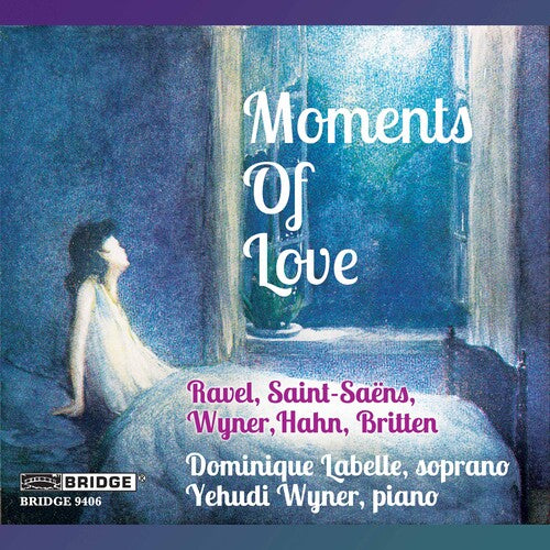 Ravel/ Saint-Saens/ Britten/ Labelle/ Wyner - Moments of Love