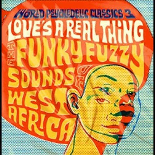 Various Artists - World Psychedelic Classics, Vol. 3: Love's A Real Thing: The Funky, Fuzzy Sounds Of West Africa