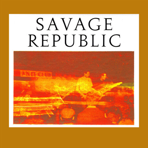 Savage Republic - Recordings from Live Performances, 1981-1983