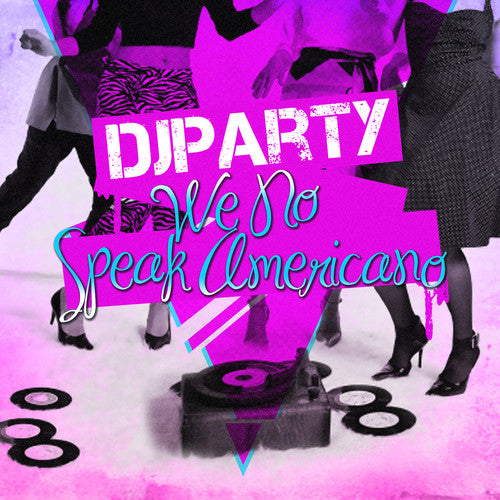 DJ Party - We No Speak Americano