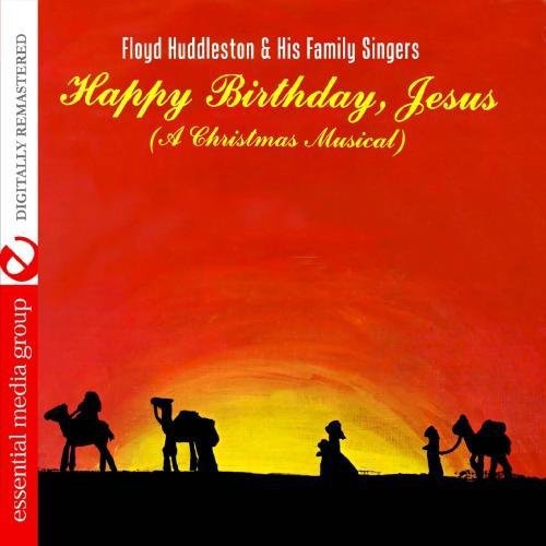 Floyd Huddleston / Family Singers - Happy Birthday, Jesus - a Christmas Musical