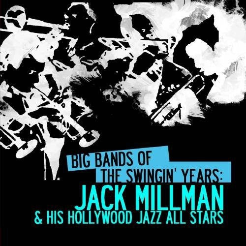 Jack Millman & His Hollywood Jazz All Stars - Big Bands Swingin Years: Jack Millman