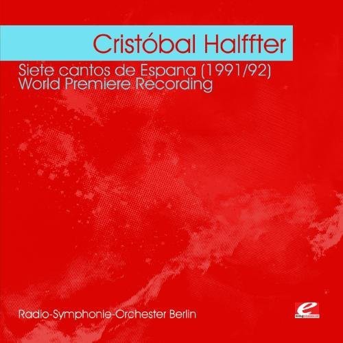 Cristobal Halffter - Halffter: Siete Cantos de Espana 1991/92