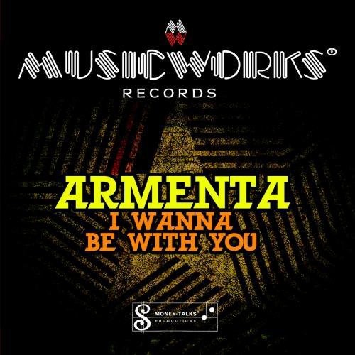 Armenta - I Wanna Be with You