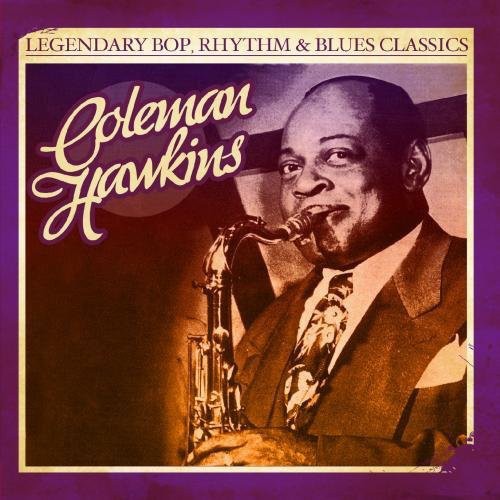 Coleman Hawkins - Legendary Bop Rhythm & Blues Classics