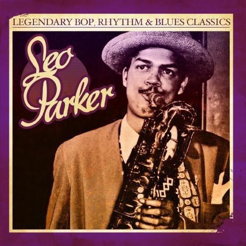Leo Parker - Legendary Bop Rhythm & Blues Classics