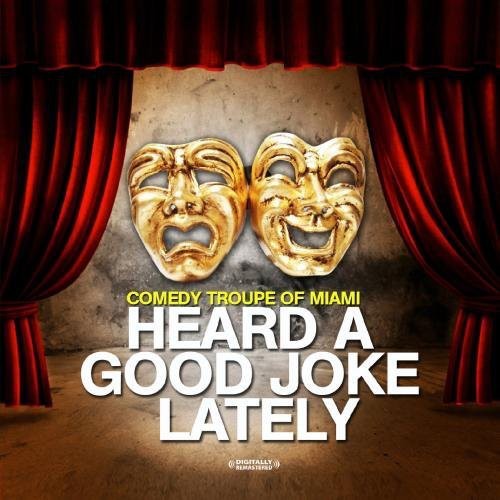Comedy Troupe of Miami - Heard a Good Joke Lately