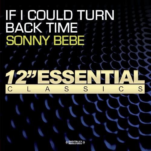 Sonny Bebe - If I Could Turn Back Time