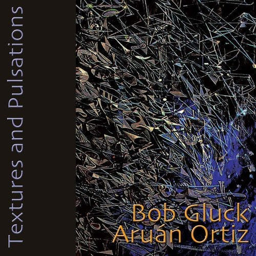 Bob Gluck / Aruan Ortiz - Textures and Pulsations