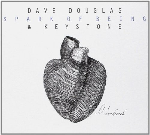 Dave Douglas & Keystone - Spark Of Being - Original Soundtrack