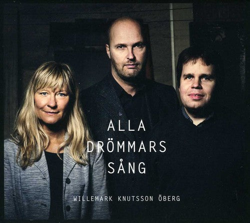 Willemark Knutsson Öberg - Alla Drommars Sang