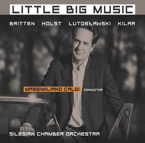 Britten/ Holst/ Lutoslawski/ Kilar/ Caldi - Little Big Music