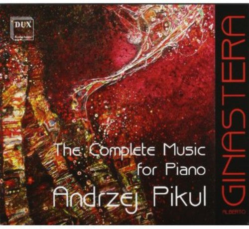 Ginastera/ Andrzej Pikul - Complete Music for Piano