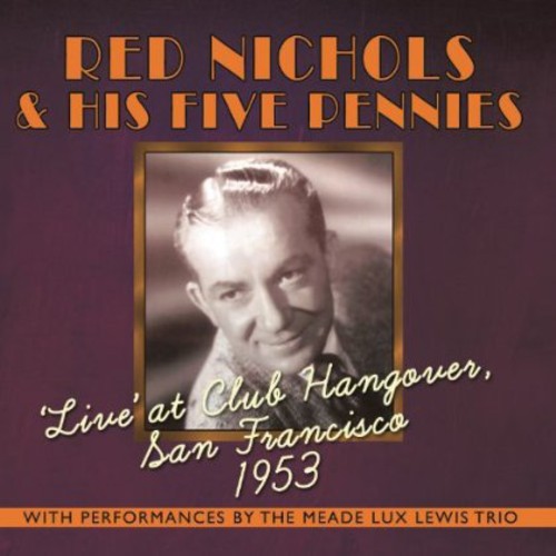 Red Nichols & His Five Pennies - Live at Club Hangover: San Francisco 1953