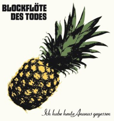 Blockfloete Des Tode - Ich Habe Heute Ananas