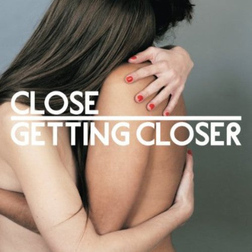 Close - Getting Closer