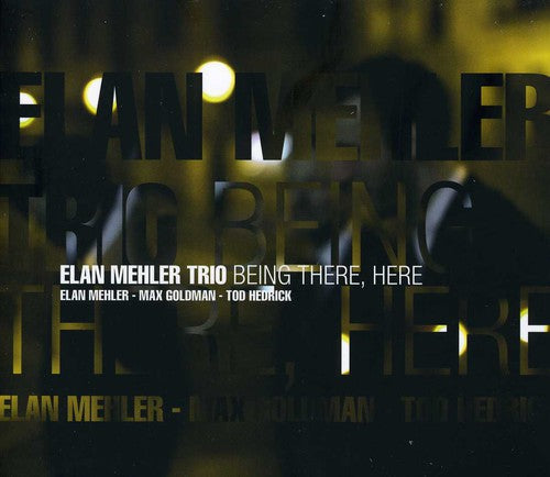 Elan Mehler - Being There, Here