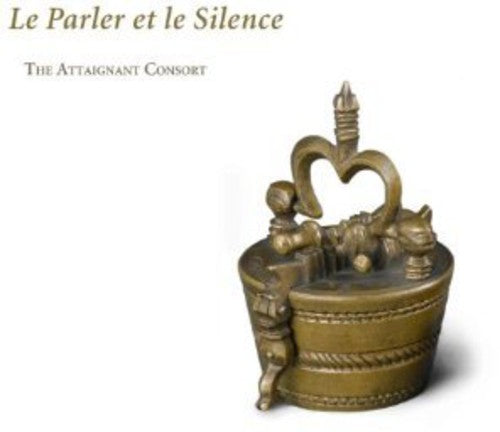 Attaignant Consort - Le Parler Et Le Silence