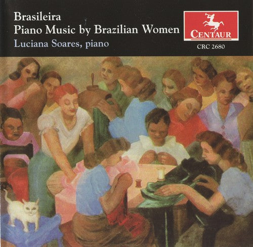 Luciana Soares - Brasileira: Piano Music By Brazilian Women