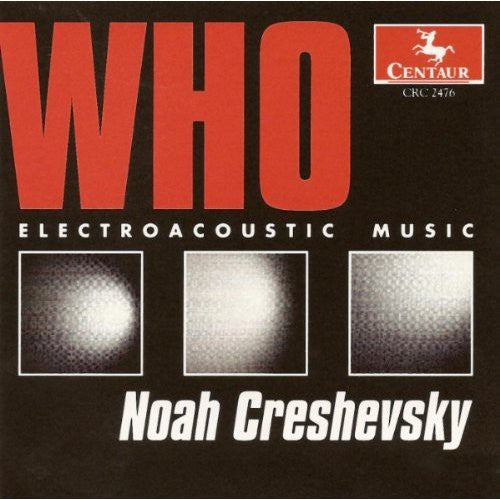 Noah Creshevsky - Who: Electroacoustic Music