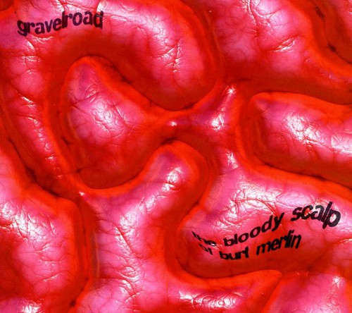 GravelRoad - The Bloody Scalp Of Burt Merlin