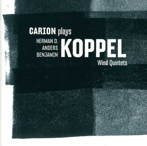 H.D. Koppel / A. Koppel / B. Koppel / Carion - Wind Quintets