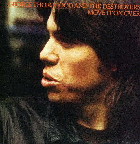 George Thorogood & Destroyers - Move It on Over