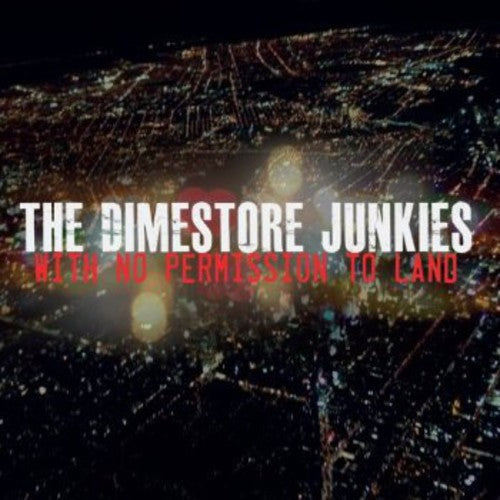 Dimestore Junkies - With No Permission to Land