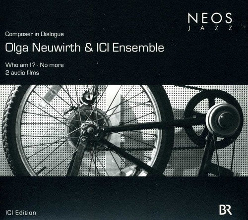 Olg Neuwirth / Ici Ensemble - Composer In Dialogue: Who Am I?/No More