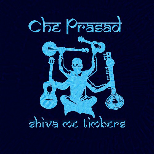 Che Prasad - Shiva Me Timbers