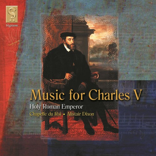 Chapelle Du Roi/ Dixon - Music of Charles V: Holy Roman Emperor